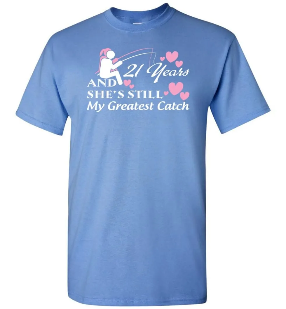 21 Years Anniversary She Still My Greatest Catch T-shirt