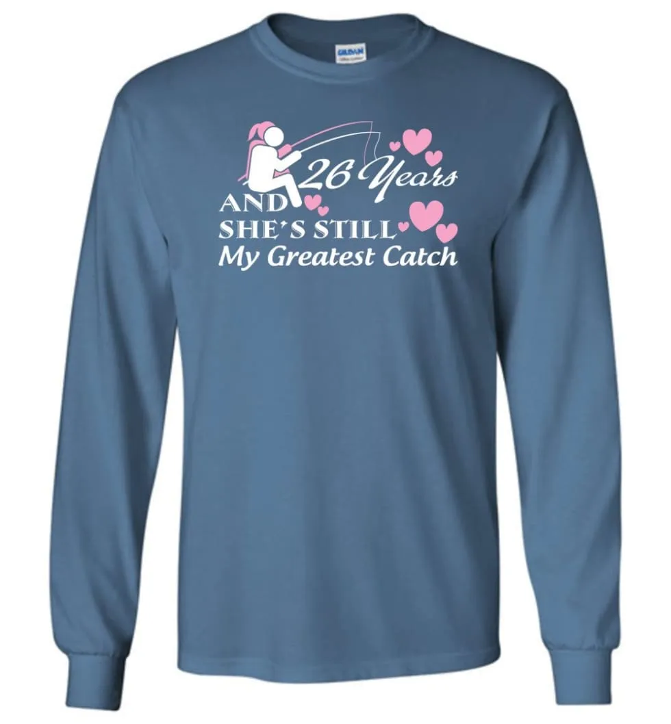 26 Years Anniversary She Still My Greatest Catch Long Sleeve T-Shirt