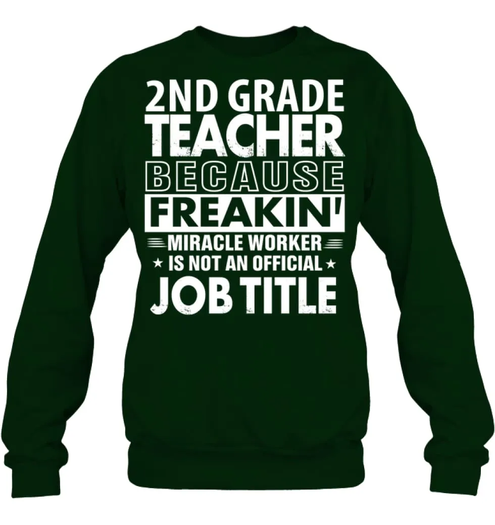 2nd Grade Teacher Because Freakin' Miracle Worker Job Title Sweatshirt