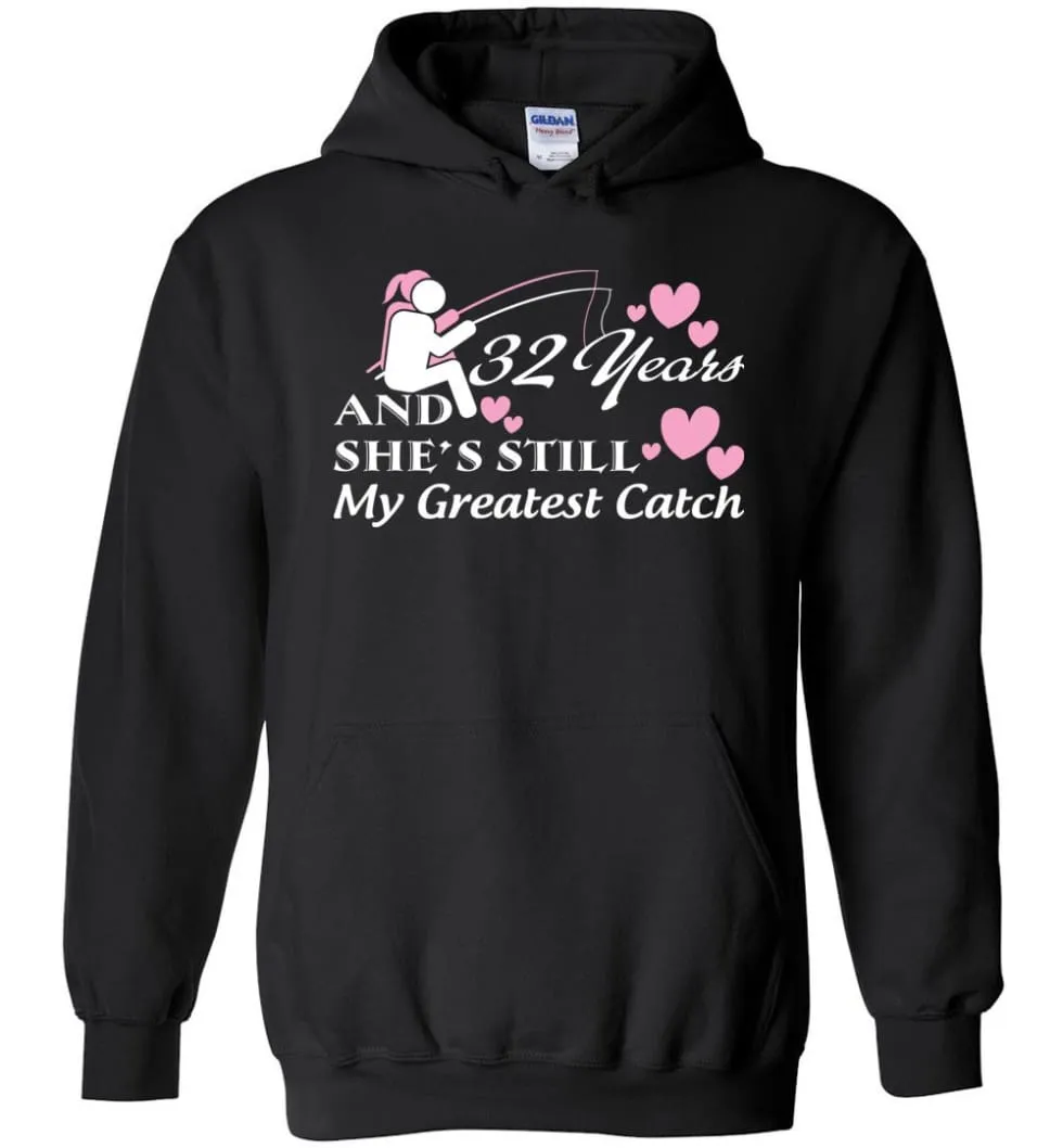 32 Years Anniversary She Still My Greatest Catch Hoodie