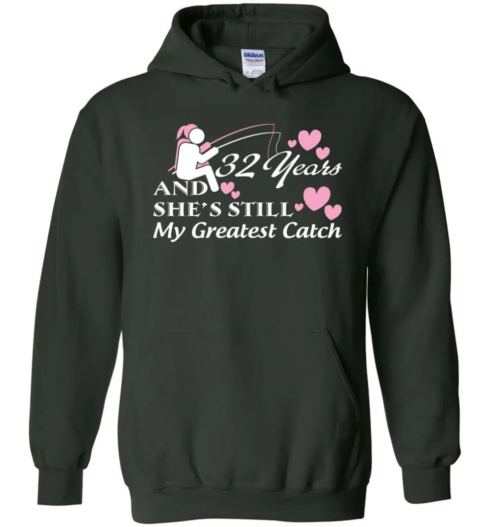 32 Years Anniversary She Still My Greatest Catch Hoodie