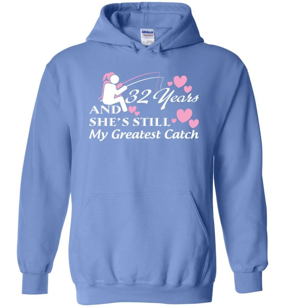 32 Years Anniversary She Still My Greatest Catch Hoodie