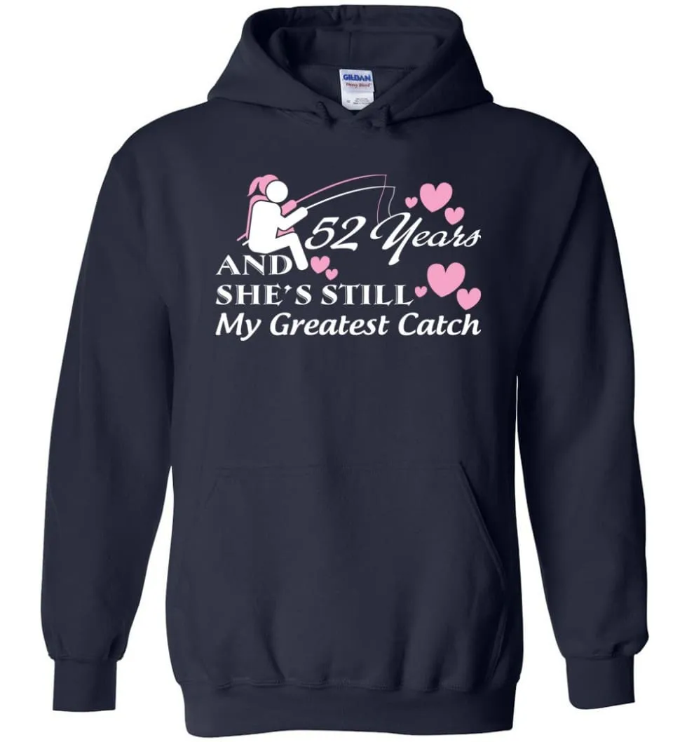 52 Years Anniversary She Still My Greatest Catch Hoodie